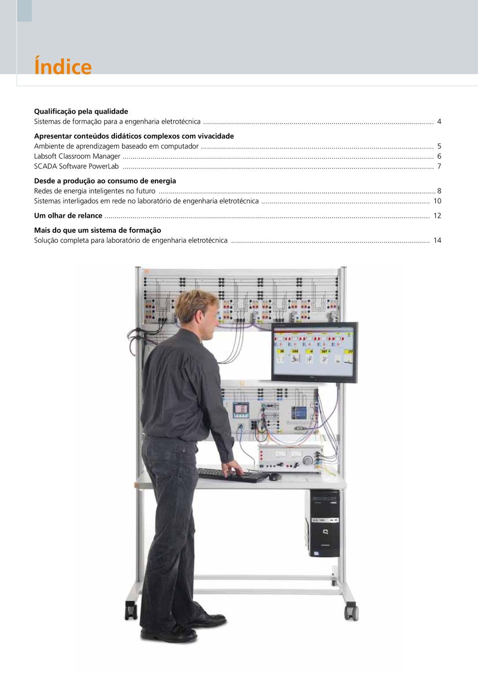 .. 6 SCADA Software PowerLab... 7 Desde a produção ao consumo de energia Redes de energia inteligentes no futuro.