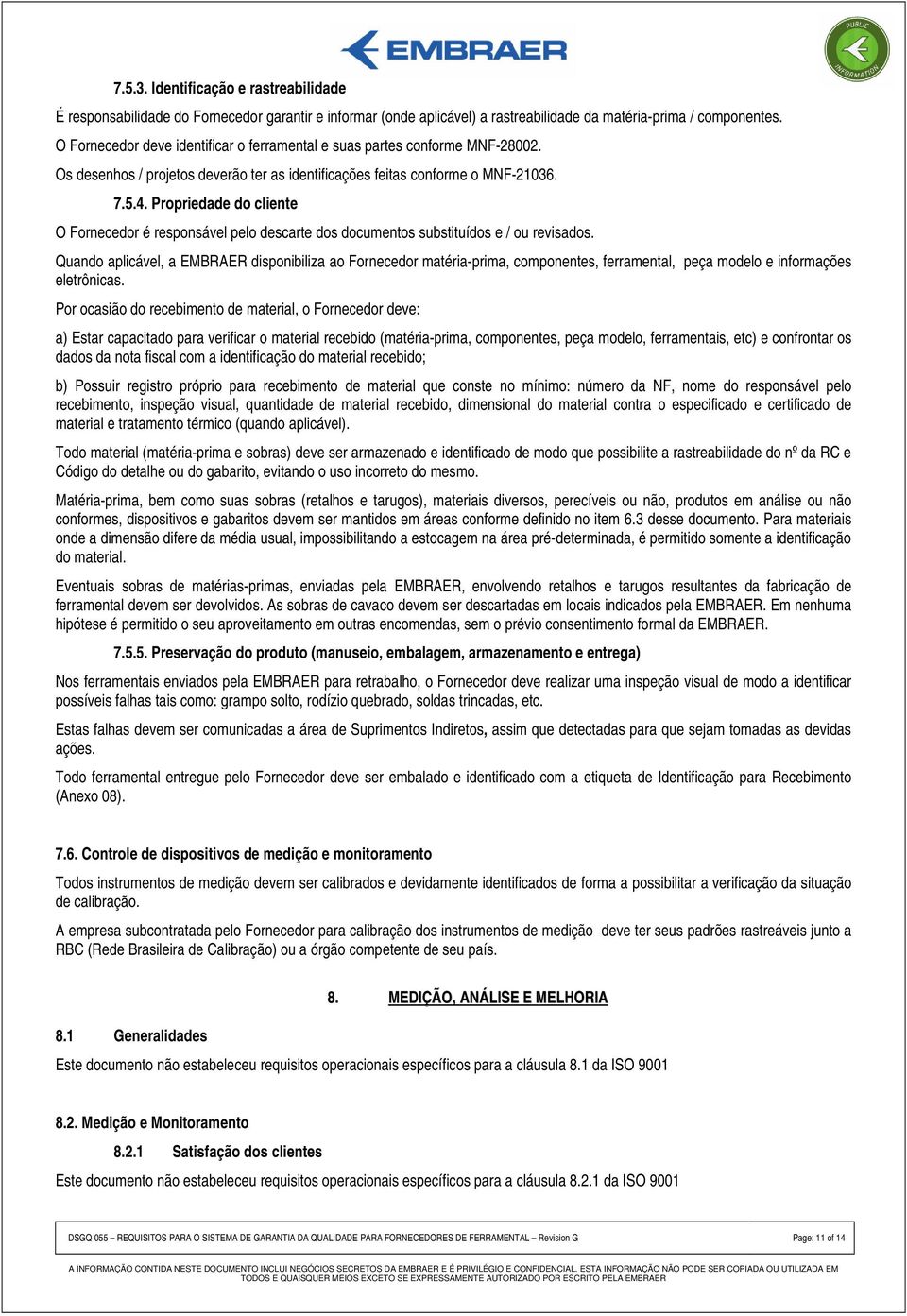 Propriedade do cliente O Fornecedor é responsável pelo descarte dos documentos substituídos e / ou revisados.