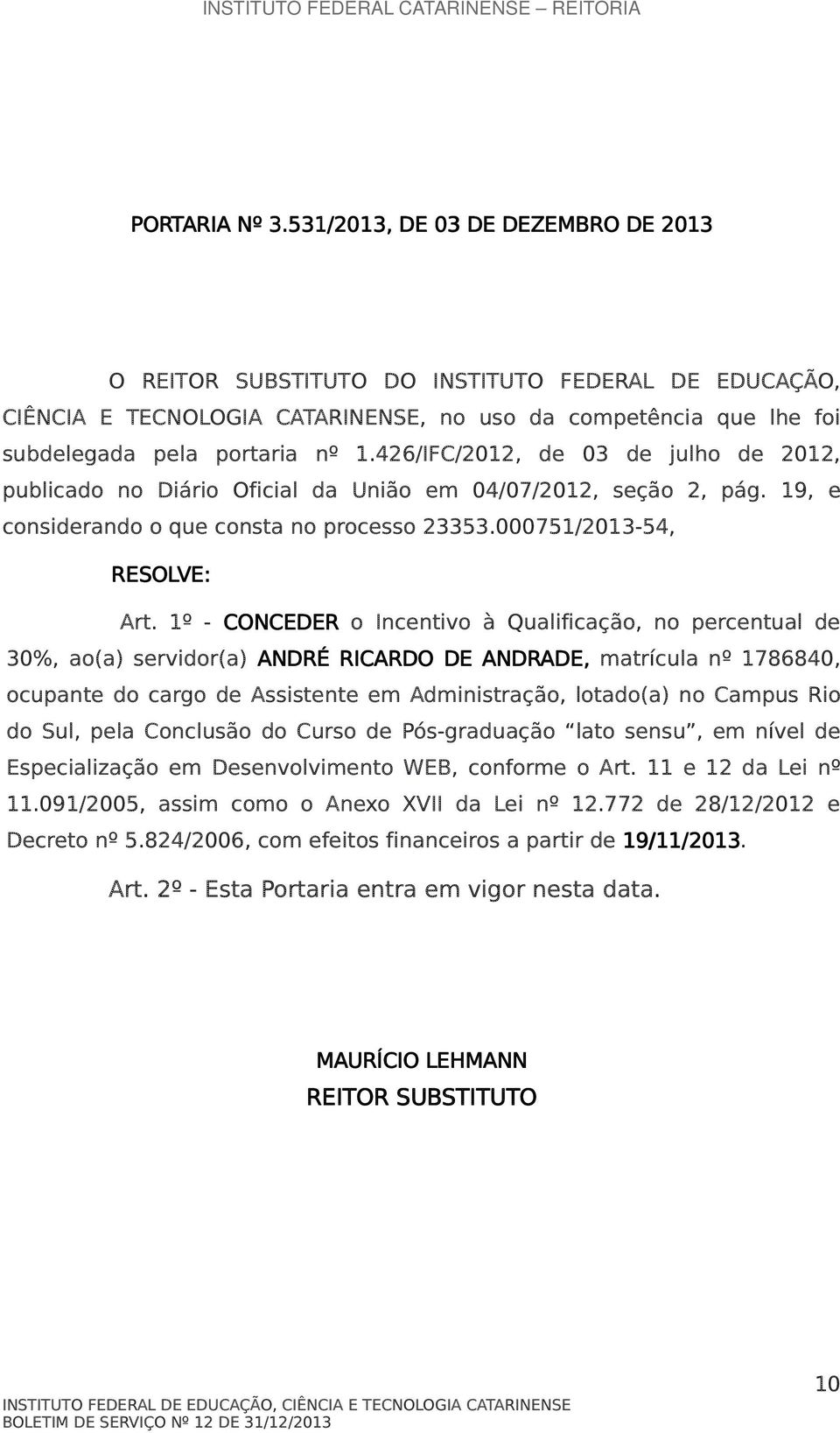 426/IFC/2012, de 03 de julho de 2012, publicado no Diário Oficial da União em 04/07/2012, seção 2, pág. 19, e considerando o que consta no processo 23353.000751/2013-54, RESOLVE: Art.