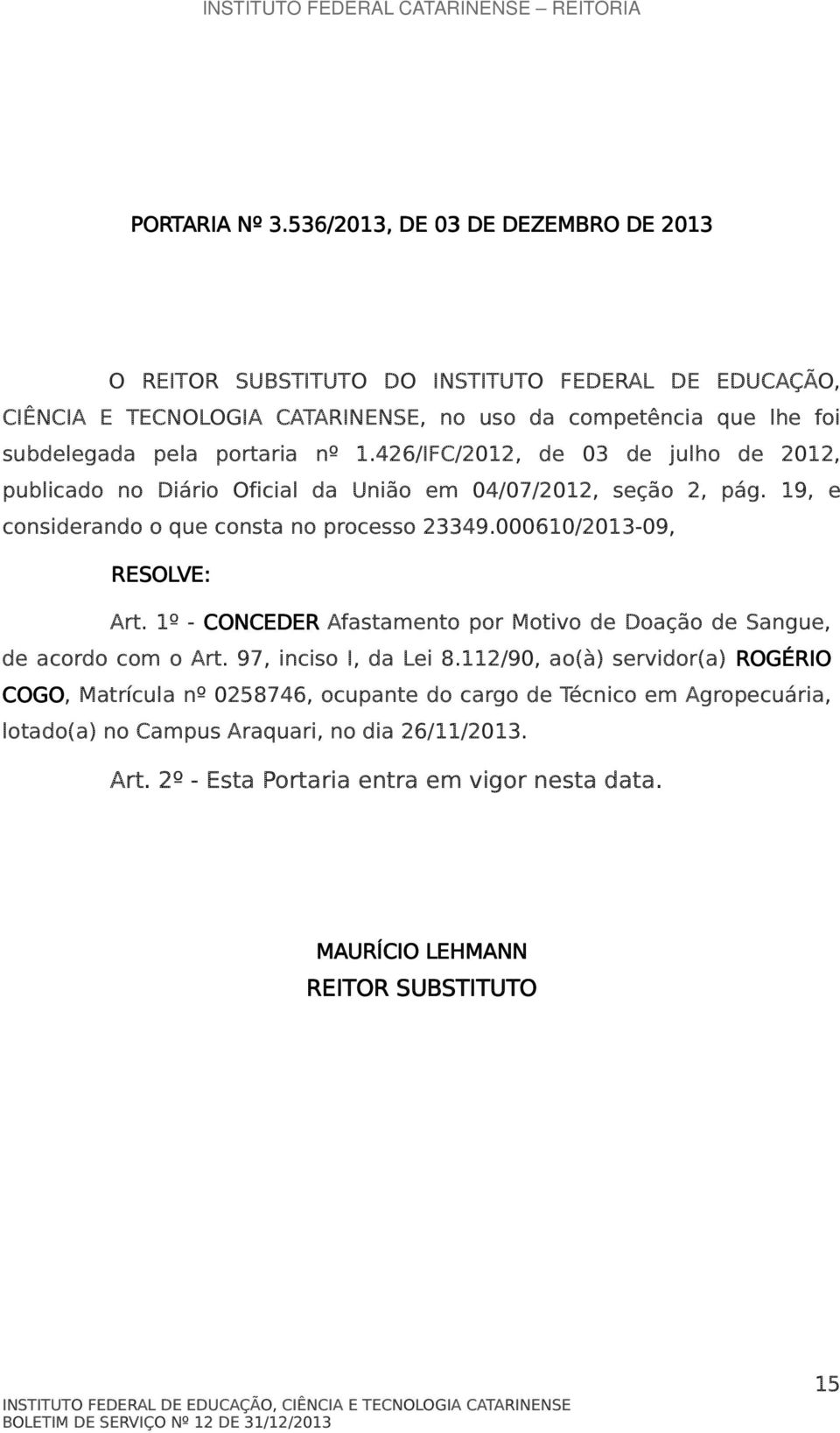 portaria nº 1.426/IFC/2012, de 03 de julho de 2012, publicado no Diário Oficial da União em 04/07/2012, seção 2, pág. 19, e considerando o que consta no processo 23349.