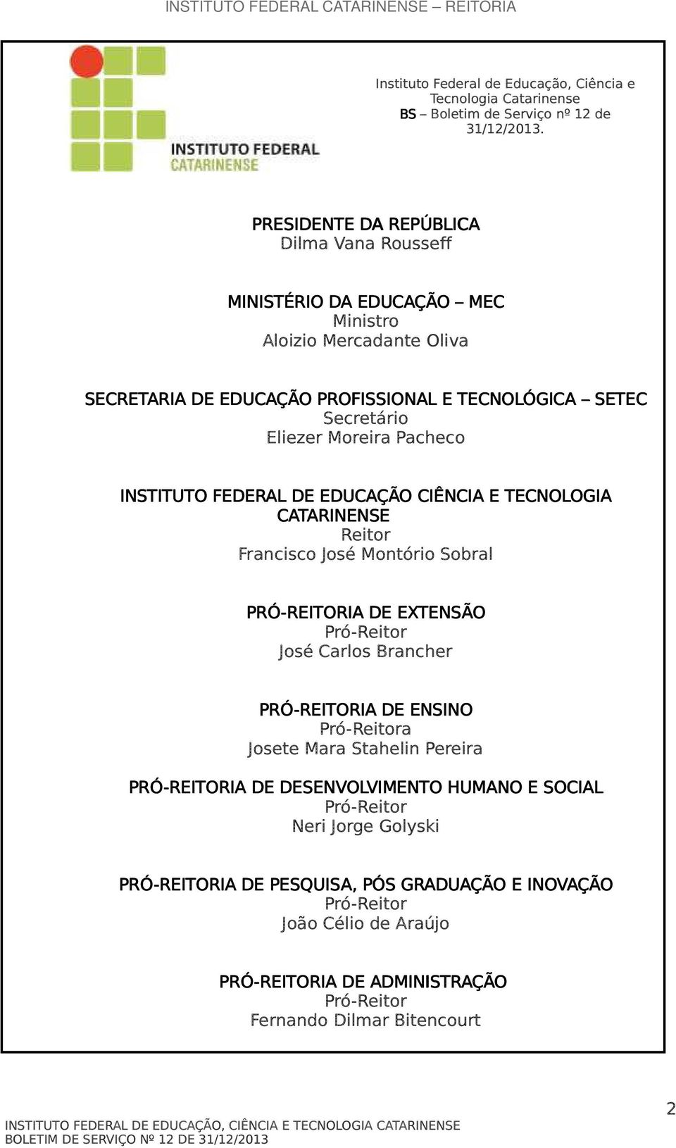 Pacheco INSTITUTO FEDERAL DE EDUCAÇÃO CIÊNCIA E TECNOLOGIA CATARINENSE Reitor Francisco José Montório Sobral PRÓ-REITORIA DE EXTENSÃO Pró-Reitor José Carlos Brancher PRÓ-REITORIA DE ENSINO