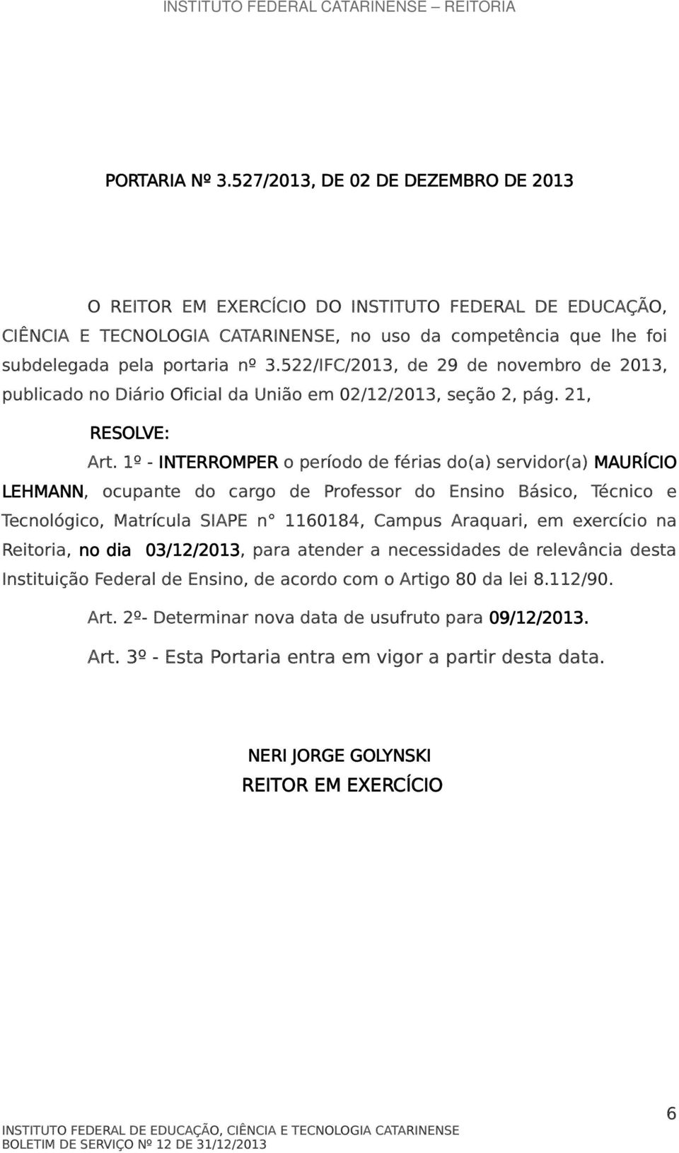 522/IFC/2013, de 29 de novembro de 2013, publicado no Diário Oficial da União em 02/12/2013, seção 2, pág. 21, RESOLVE: Art.