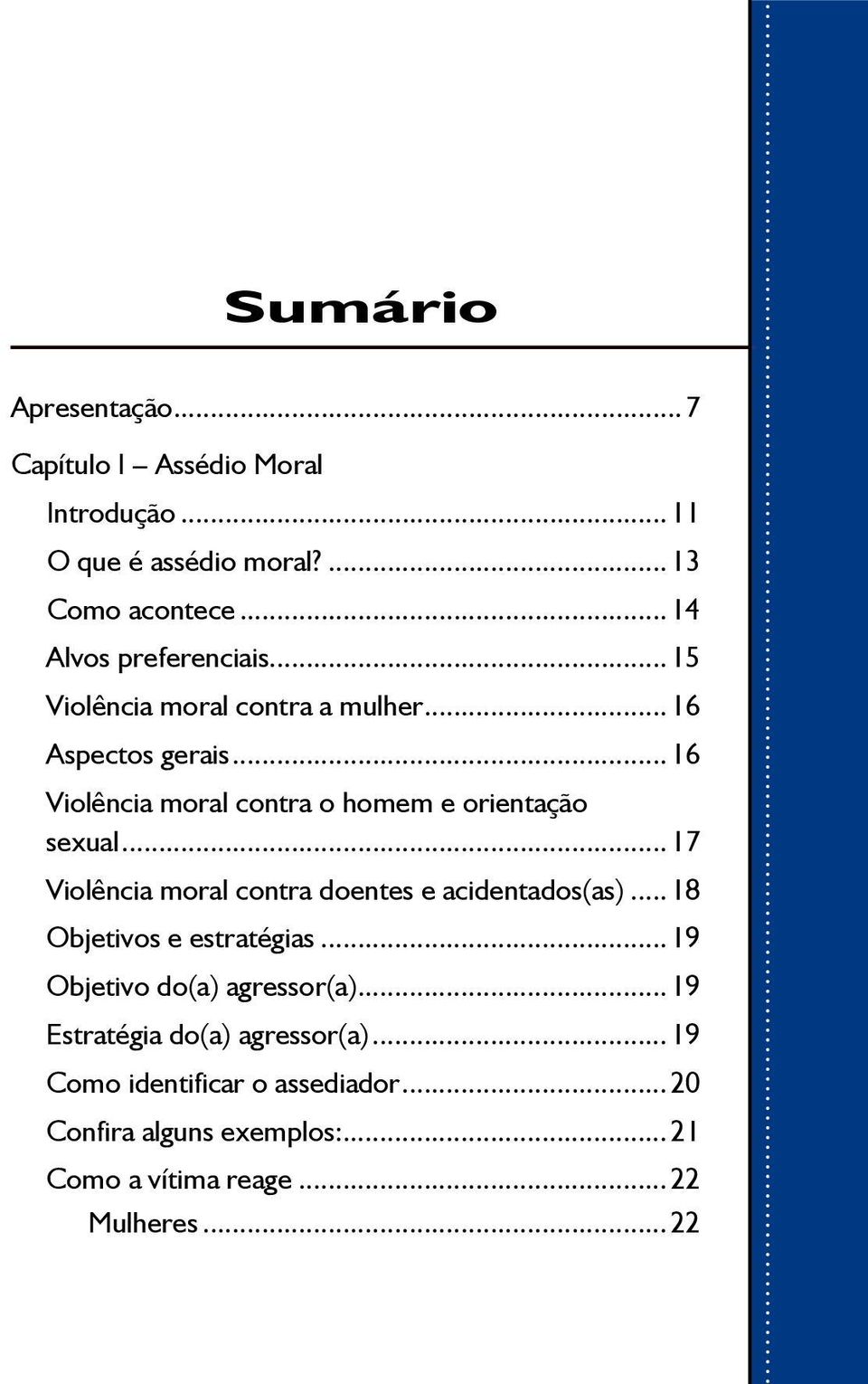 ..16 Violência moral contra o homem e orientação sexual...17 Violência moral contra doentes e acidentados(as).