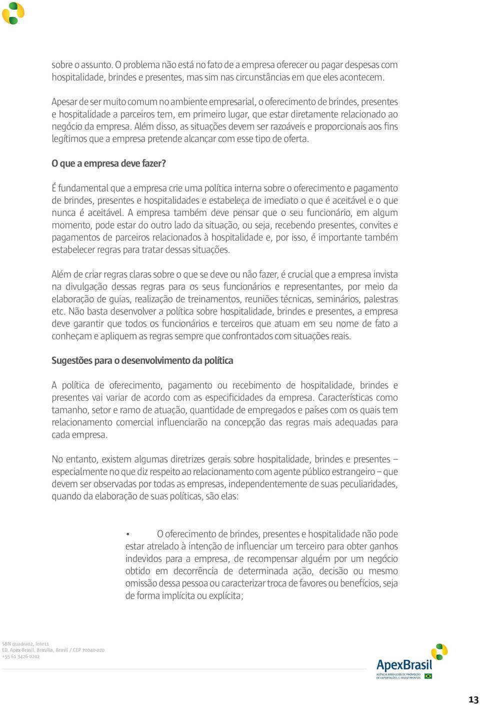 Além disso, as situações devem ser razoáveis e proporcionais aos fins legítimos que a empresa pretende alcançar com esse tipo de oferta. O que a empresa deve fazer?