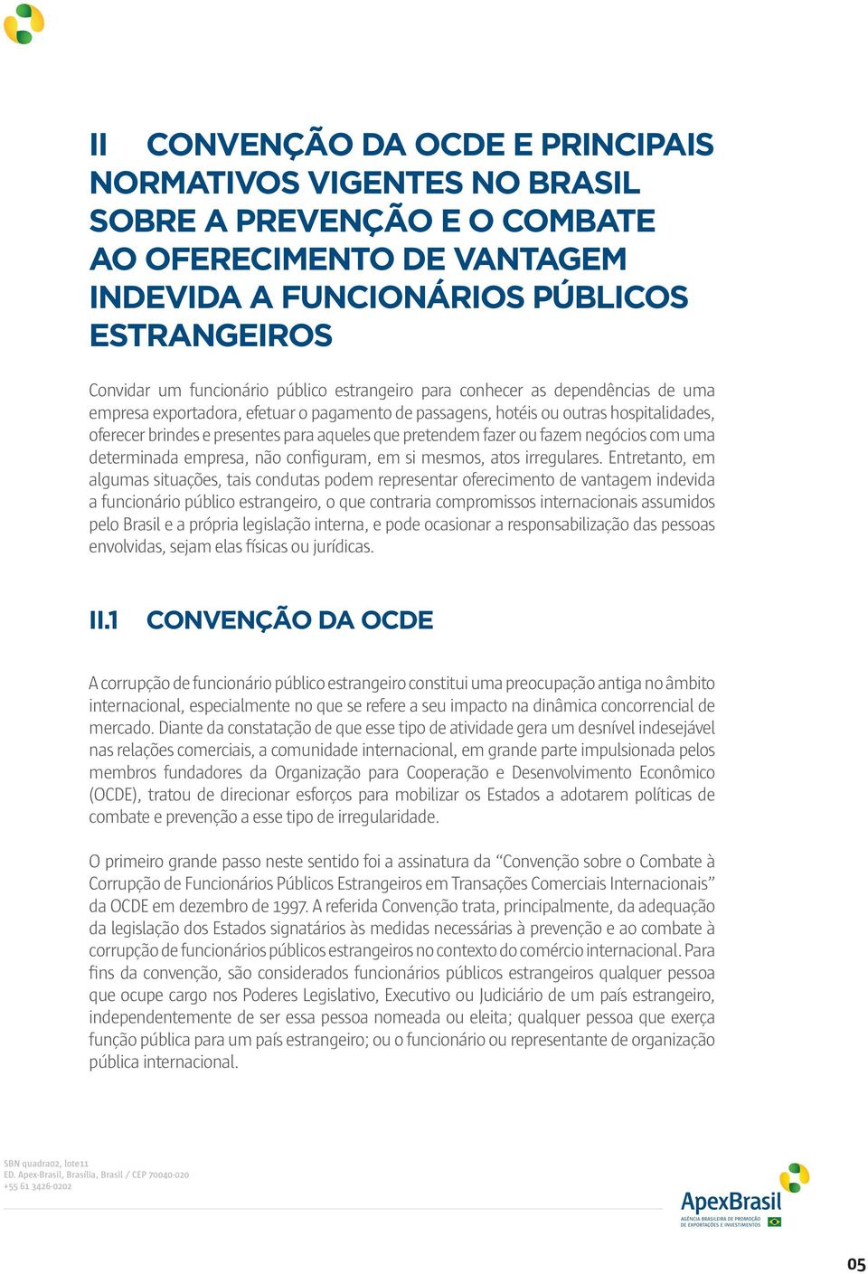 ou fazem negócios com uma determinada empresa, não configuram, em si mesmos, atos irregulares.