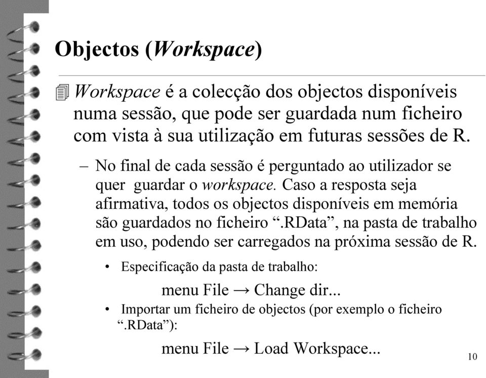 Caso a resposta seja afirmativa, todos os objectos disponíveis em memória são guardados no ficheiro.