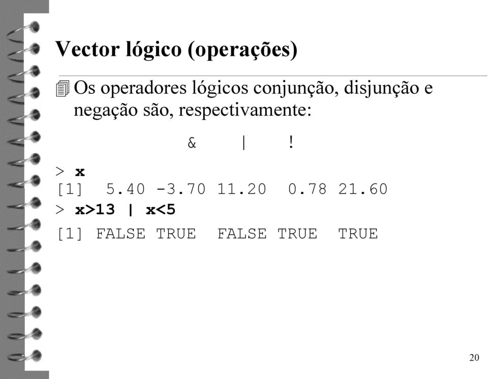 respectivamente: &! > x [1] 5.40-3.70 11.20 0.