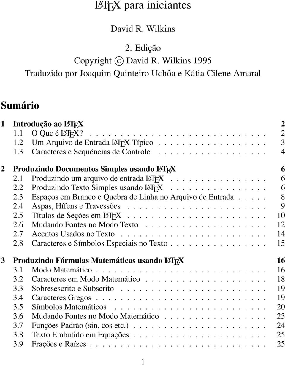 1 Produzindo um arquivo de entrada L A TEX................ 6 2.2 Produzindo Texto Simples usando L A TEX................ 6 2.3 Espaços em Branco e Quebra de Linha no Arquivo de Entrada..... 8 2.