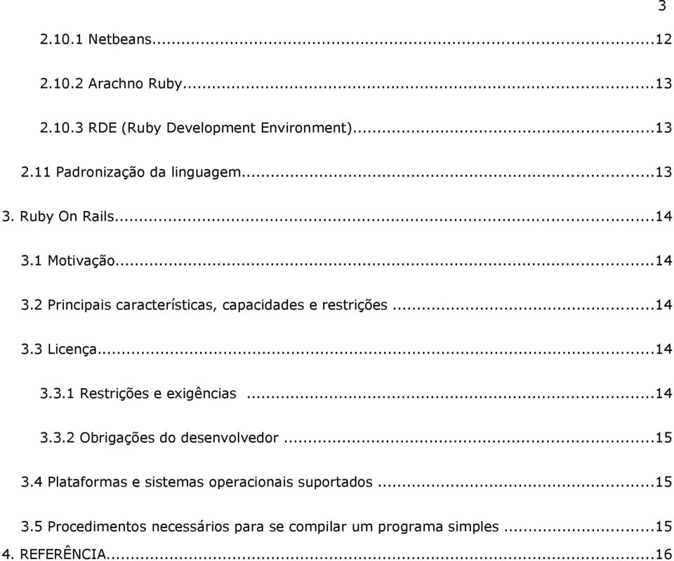 ..14 3.3.1 Restrições e exigências...14 3.3.2 Obrigações do desenvolvedor...15 3.