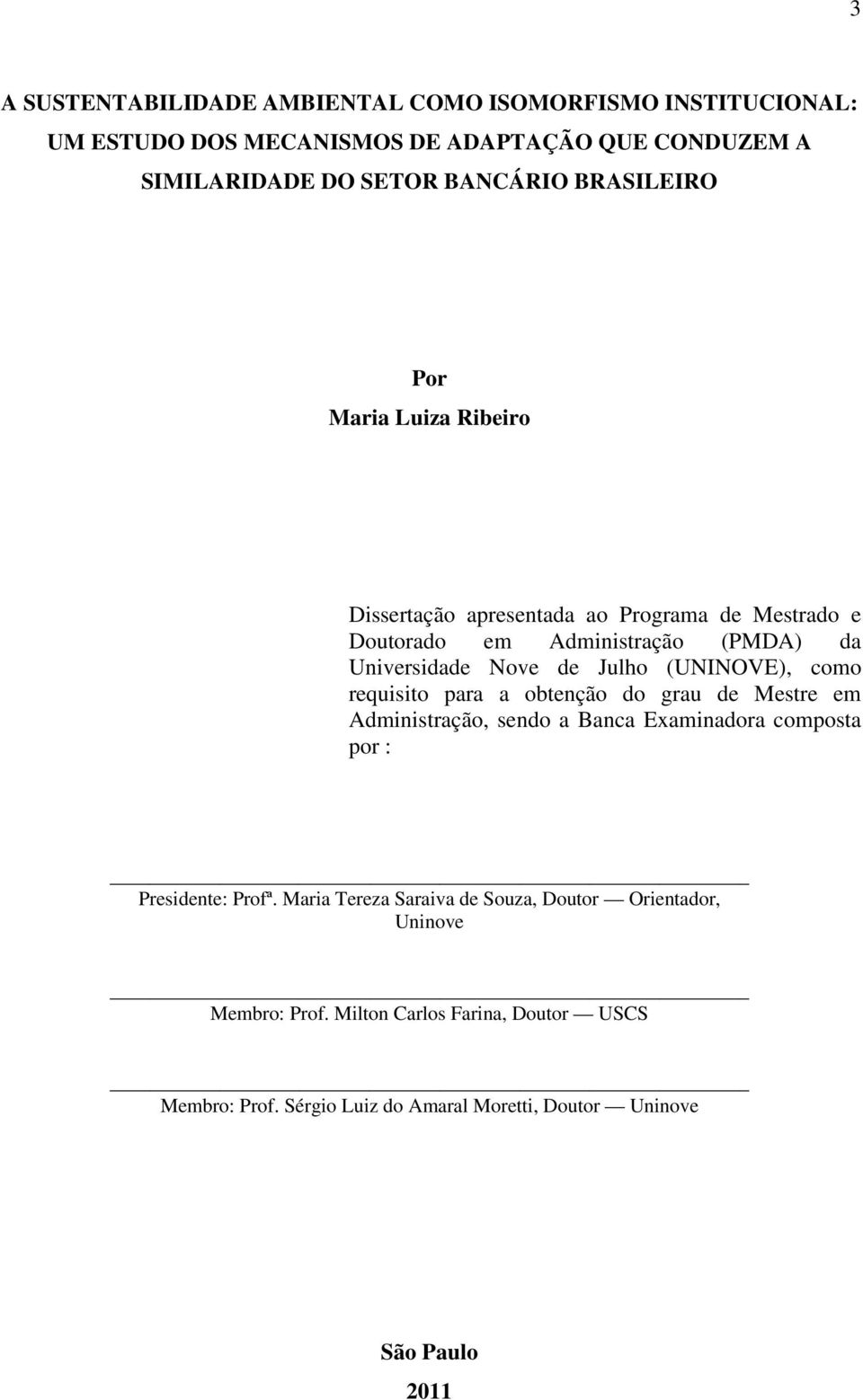 (UNINOVE), como requisito para a obtenção do grau de Mestre em Administração, sendo a Banca Examinadora composta por : Presidente: Profª.