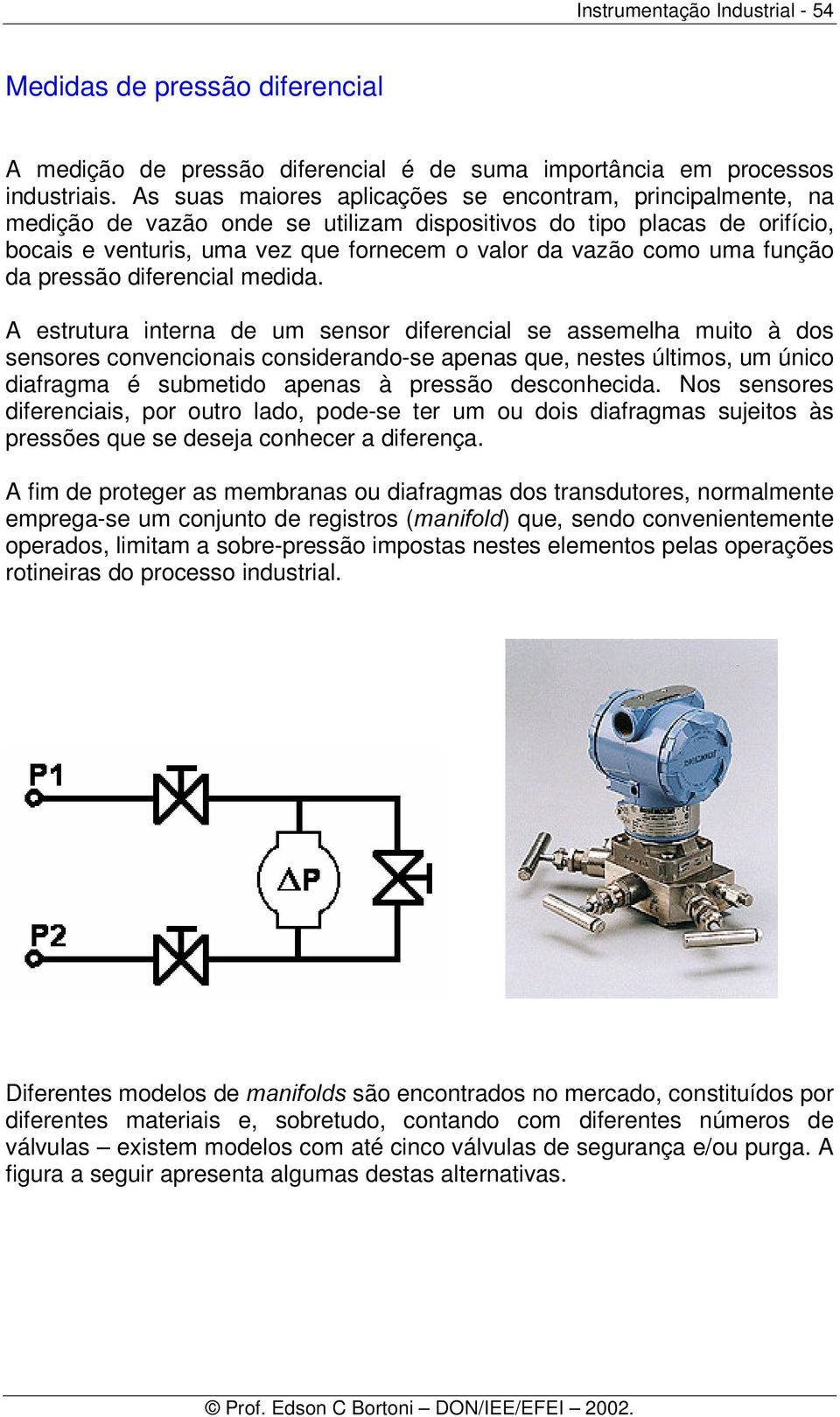 uma função da pressão diferencial medida.