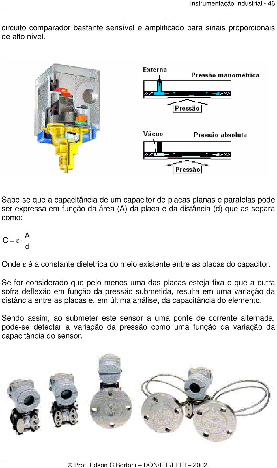 dielétrica do meio existente entre as placas do capacitor.