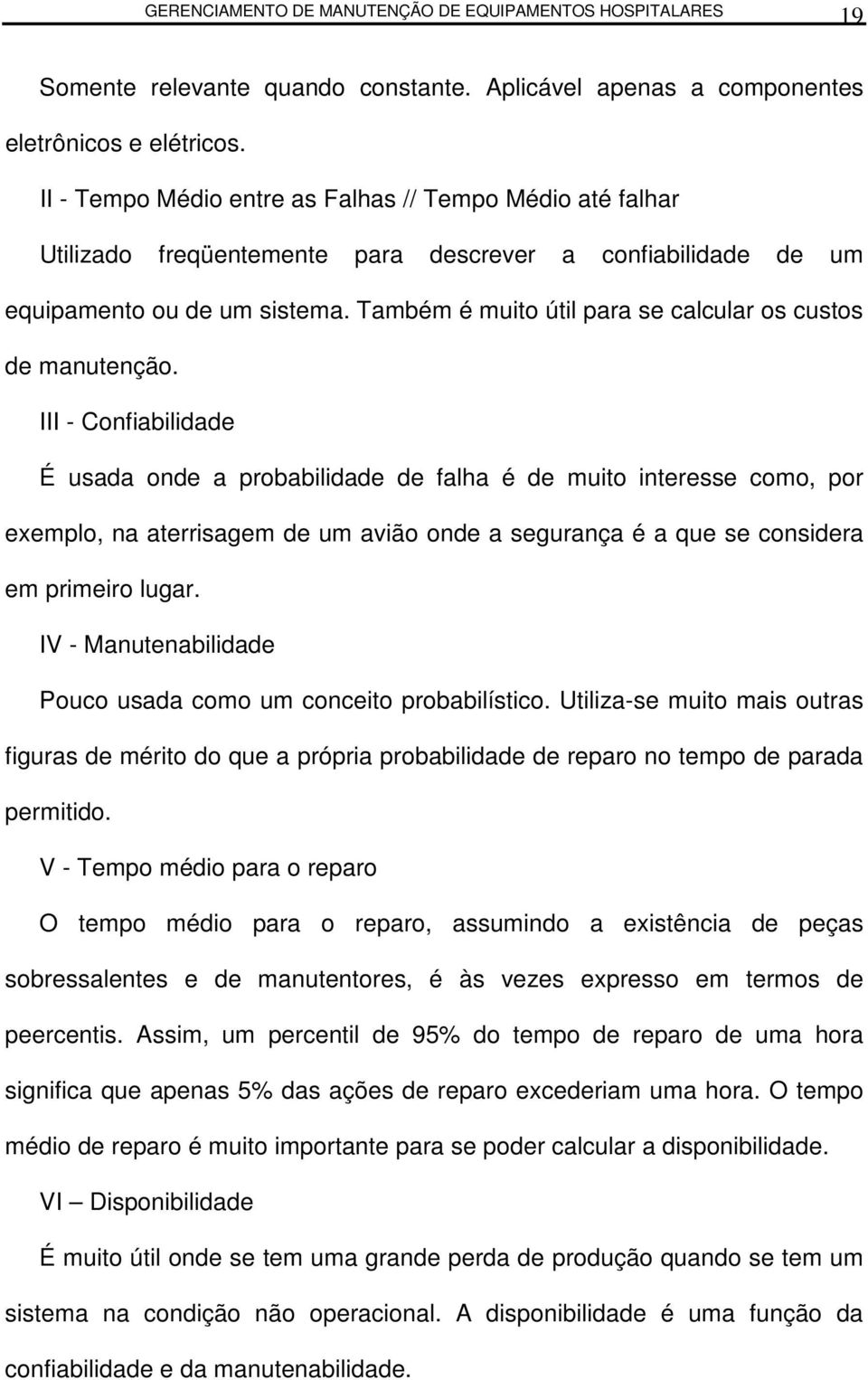 Também é muio úil para se calcular os cusos de manuenção.