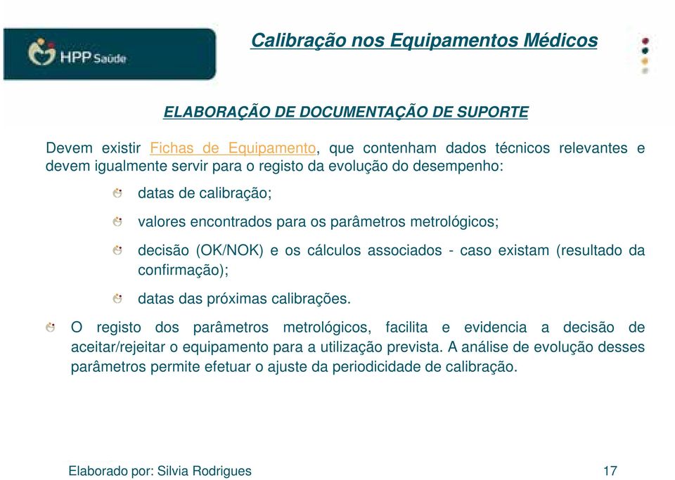 associados - caso existam (resultado da confirmação); datas das próximas calibrações.