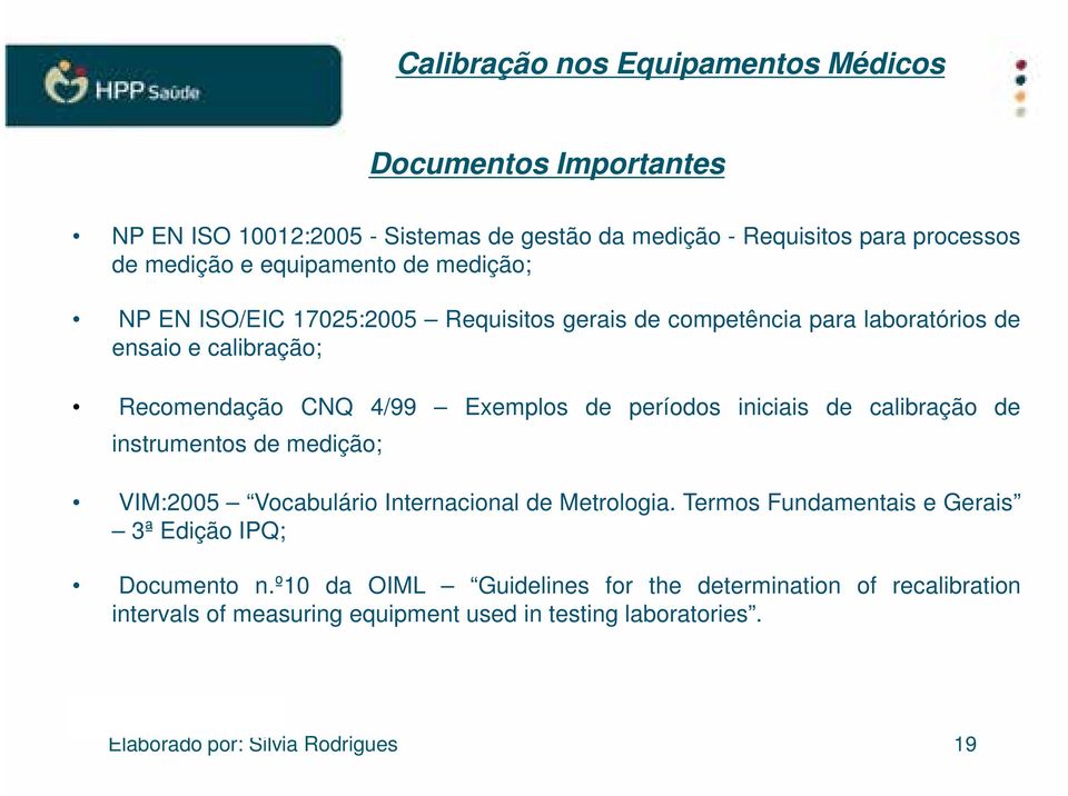 períodos iniciais de calibração de instrumentos de medição; VIM:2005 Vocabulário Internacional de Metrologia.