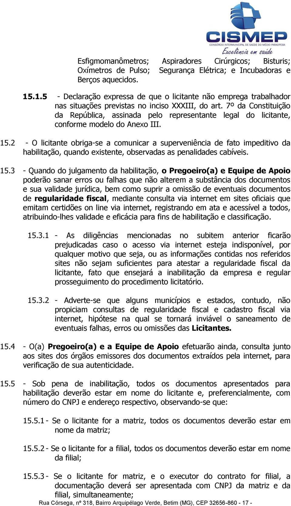 7º da Constituição da República, assinada pelo representante legal do licitante, conforme modelo do Anexo III. 15.