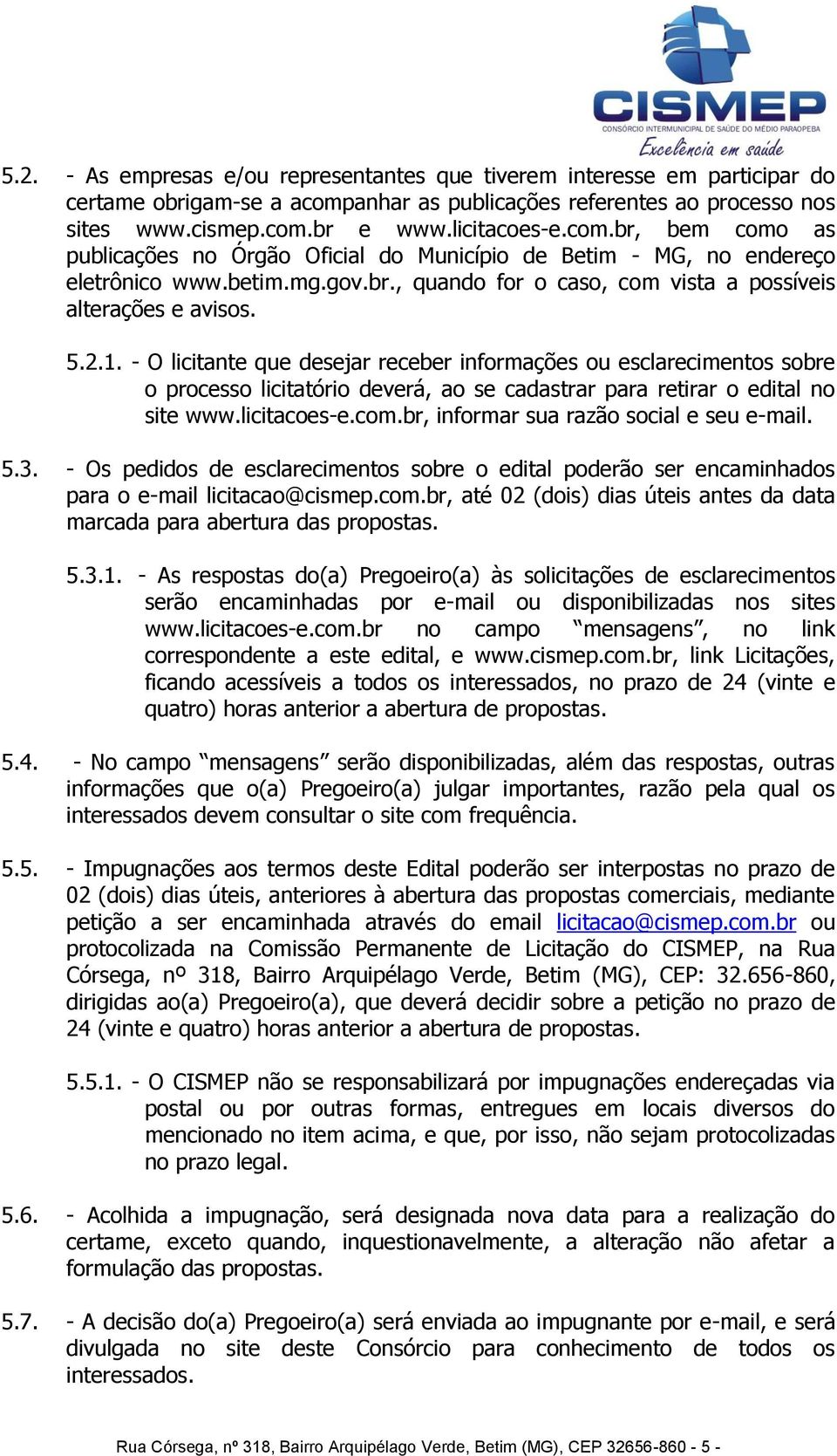 betim.mg.gov.br., quando for o caso, com vista a possíveis alterações e avisos. 5.2.1.