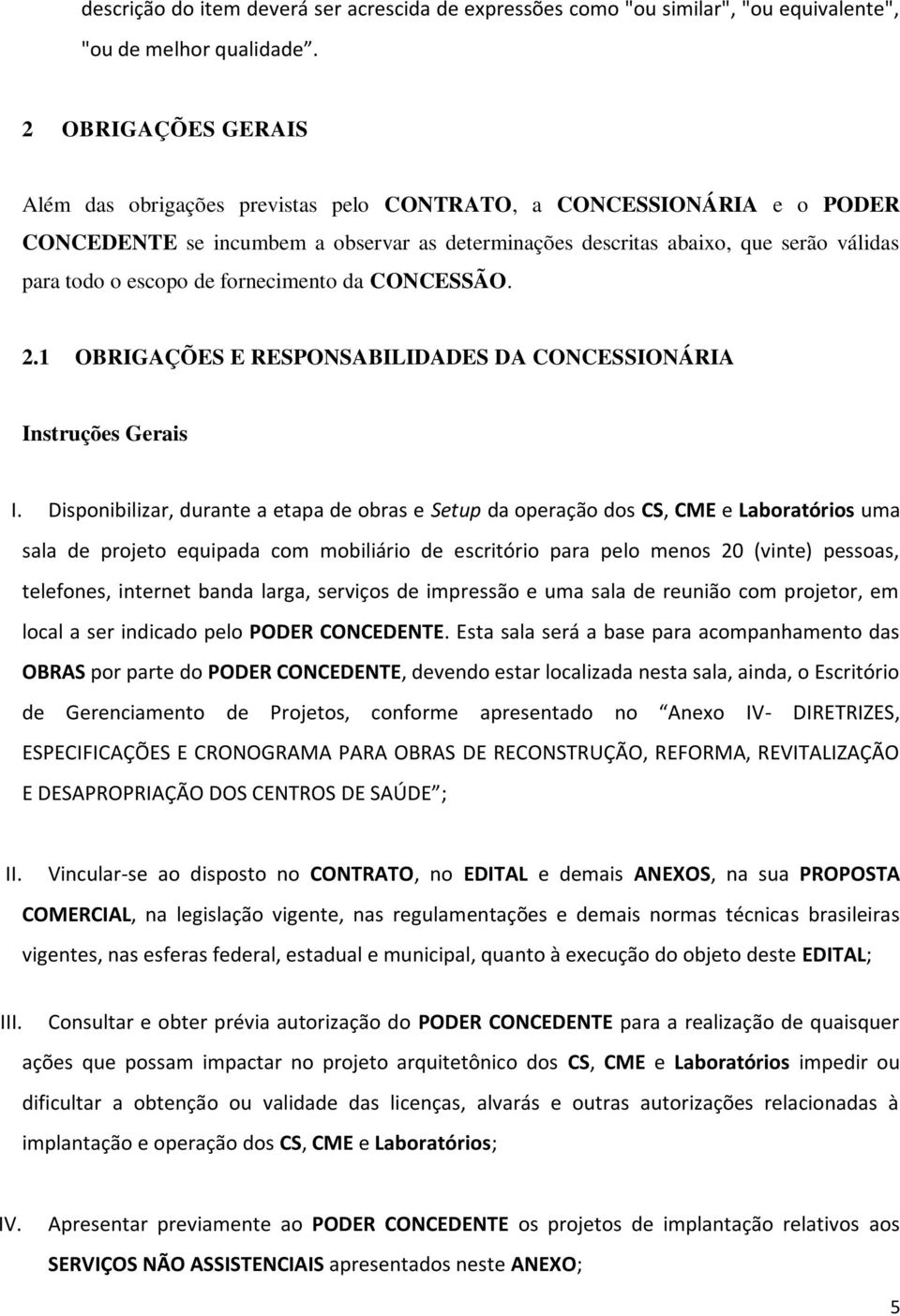 de fornecimento da CONCESSÃO. 2.1 OBRIGAÇÕES E RESPONSABILIDADES DA CONCESSIONÁRIA Instruções Gerais I.