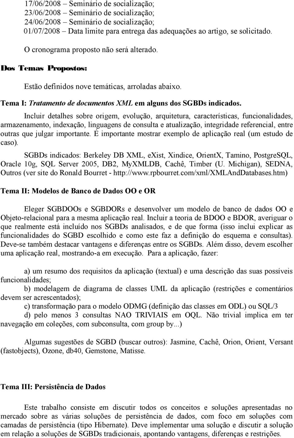 Incluir detalhes sobre origem, evolução, arquitetura, características, funcionalidades, armazenamento, indexação, linguagens de consulta e atualização, integridade referencial, entre outras que