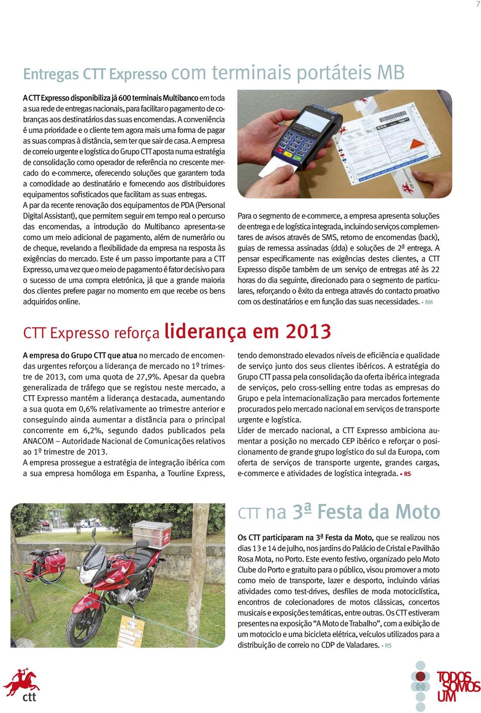 A empresa de correio urgente e logística do Grupo CTT aposta numa estratégia de consolidação como operador de referência no crescente mercado do e-commerce, oferecendo soluções que garantem toda a