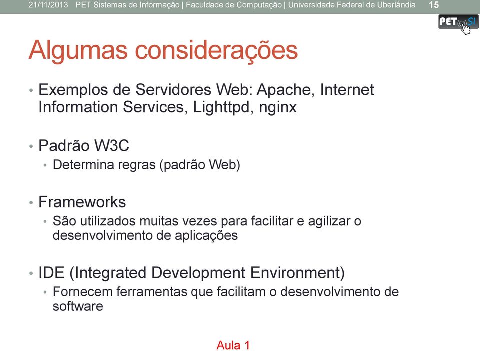 Determina regras (padrão Web) Frameworks São utilizados muitas vezes para facilitar e agilizar o