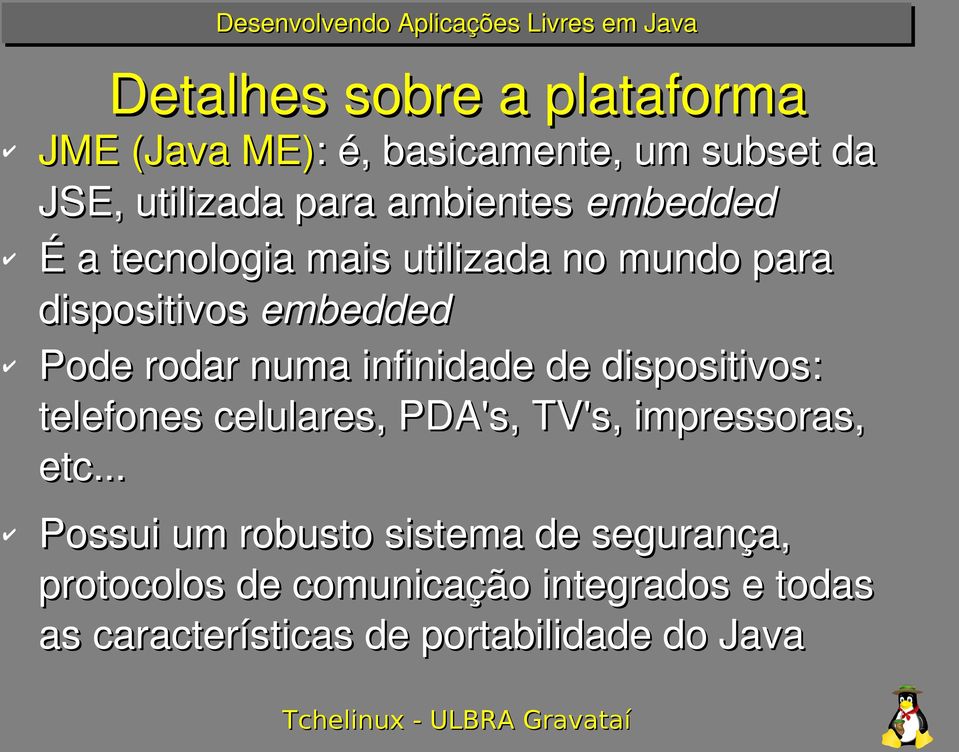 infinidade de dispositivos: telefones celulares, PDA's, TV's, impressoras, etc.