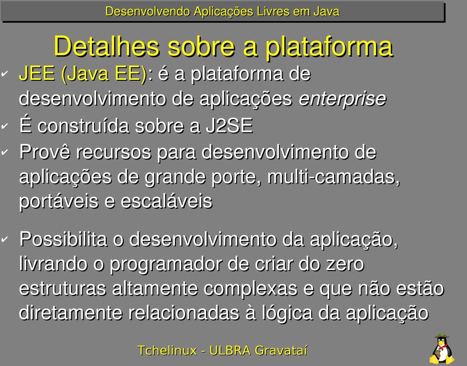 camadas, portáveis e escaláveis Possibilita o desenvolvimento da aplicação, livrando o programador de