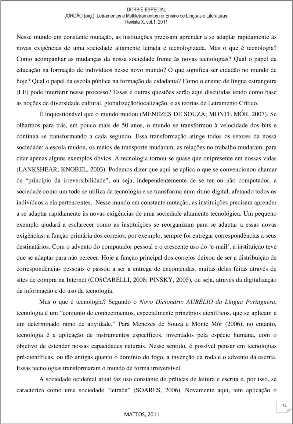 Qual o papel da escola pública na formação da cidadania? Como o ensino de língua estrangeira (LE) pode interferir nesse processo?