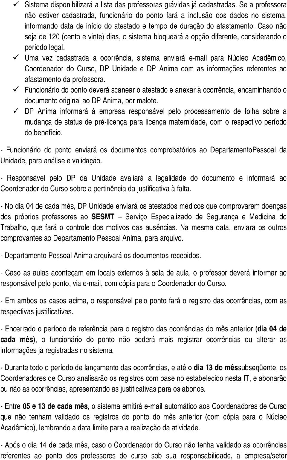 Caso não seja de 120 (cento e vinte) dias, o sistema bloqueará a opção diferente, considerando o período legal.