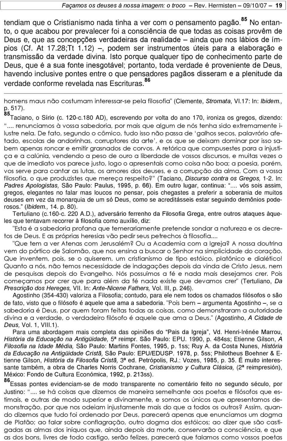 12), podem ser instrumentos úteis para a elaboração e transmissão da verdade divina.