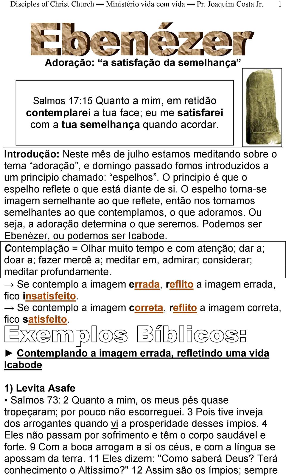 Introdução: Neste mês de julho estamos meditando sobre o tema adoração, e domingo passado fomos introduzidos a um princípio chamado: espelhos.