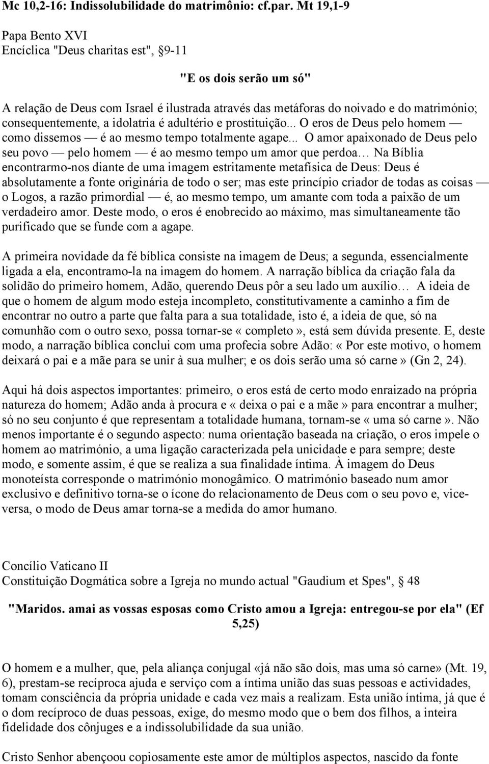 idolatria é adultério e prostituição... O eros de Deus pelo homem como dissemos é ao mesmo tempo totalmente agape.