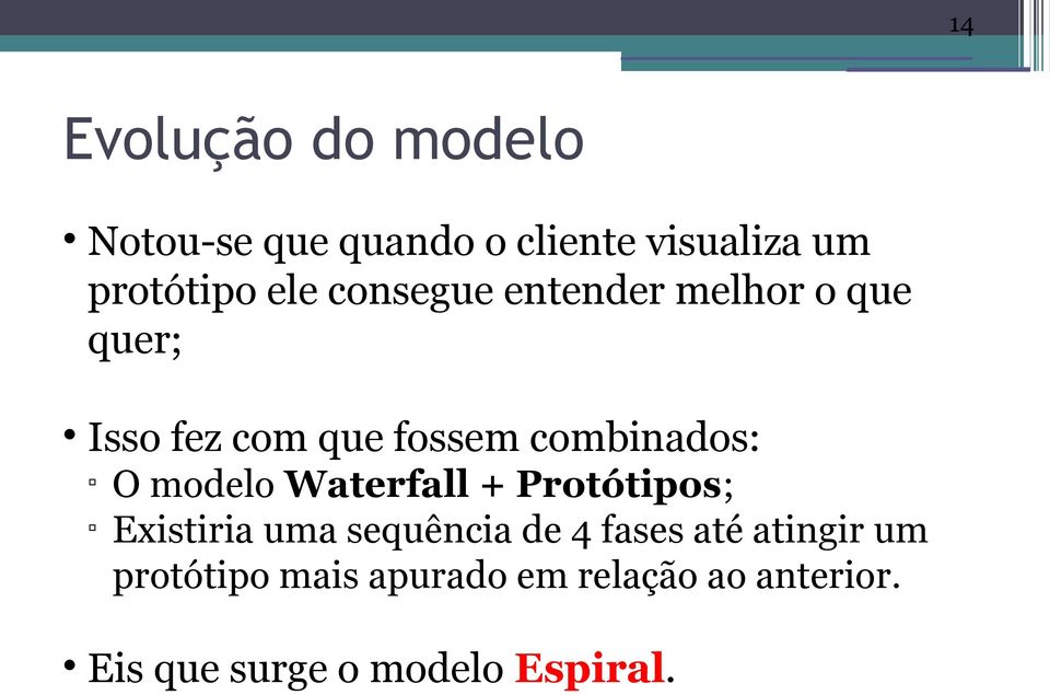 modelo Waterfall + Protótipos; Existiria uma sequência de 4 fases até atingir