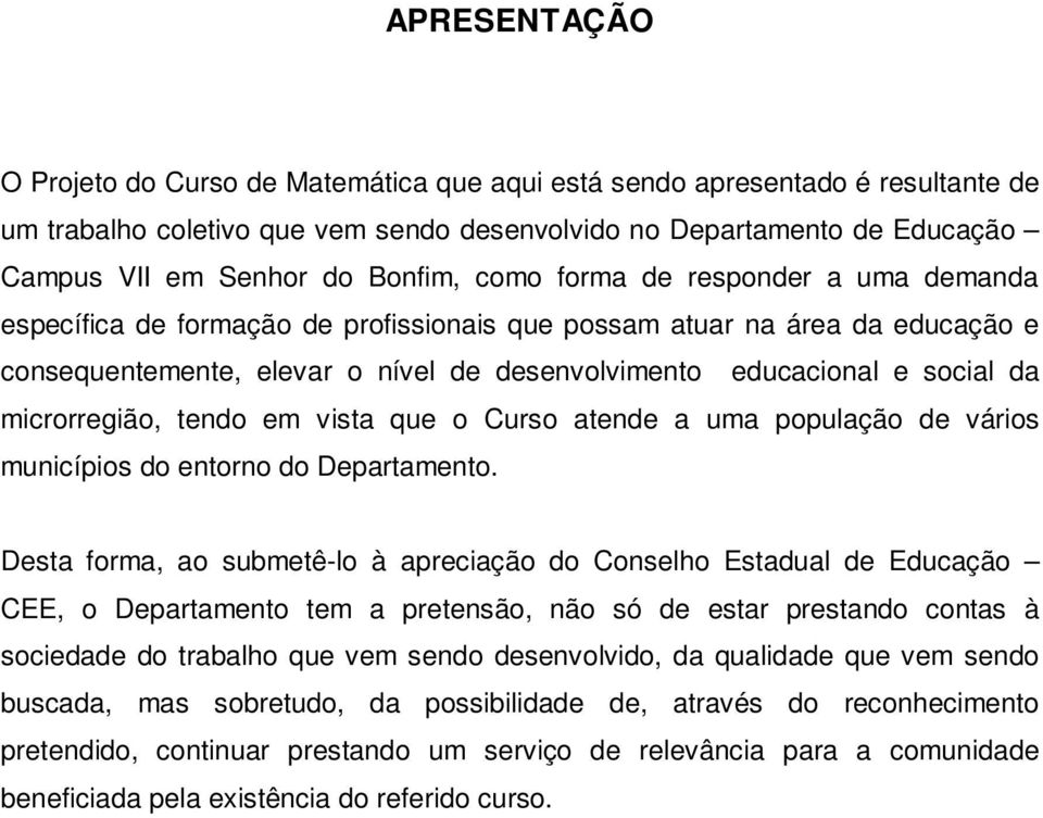 da microrregião, tendo em vista que o Curso atende a uma população de vários municípios do entorno do Departamento.