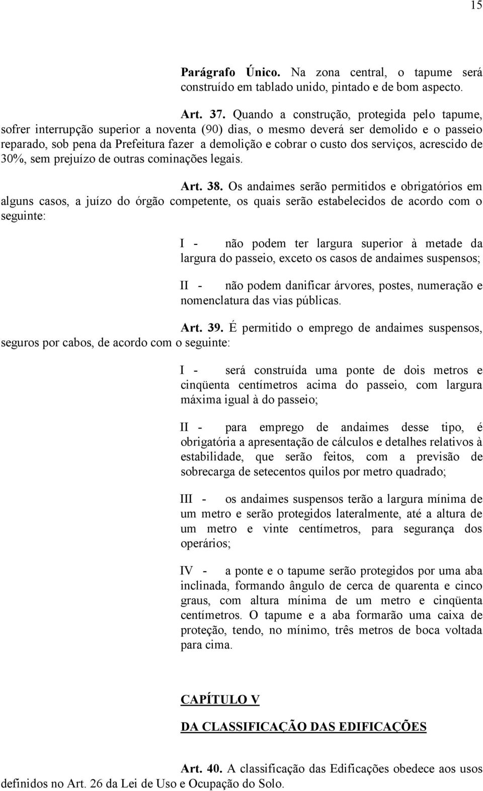 custo dos serviços, acrescido de 30%, sem prejuízo de outras cominações legais. Art. 38.