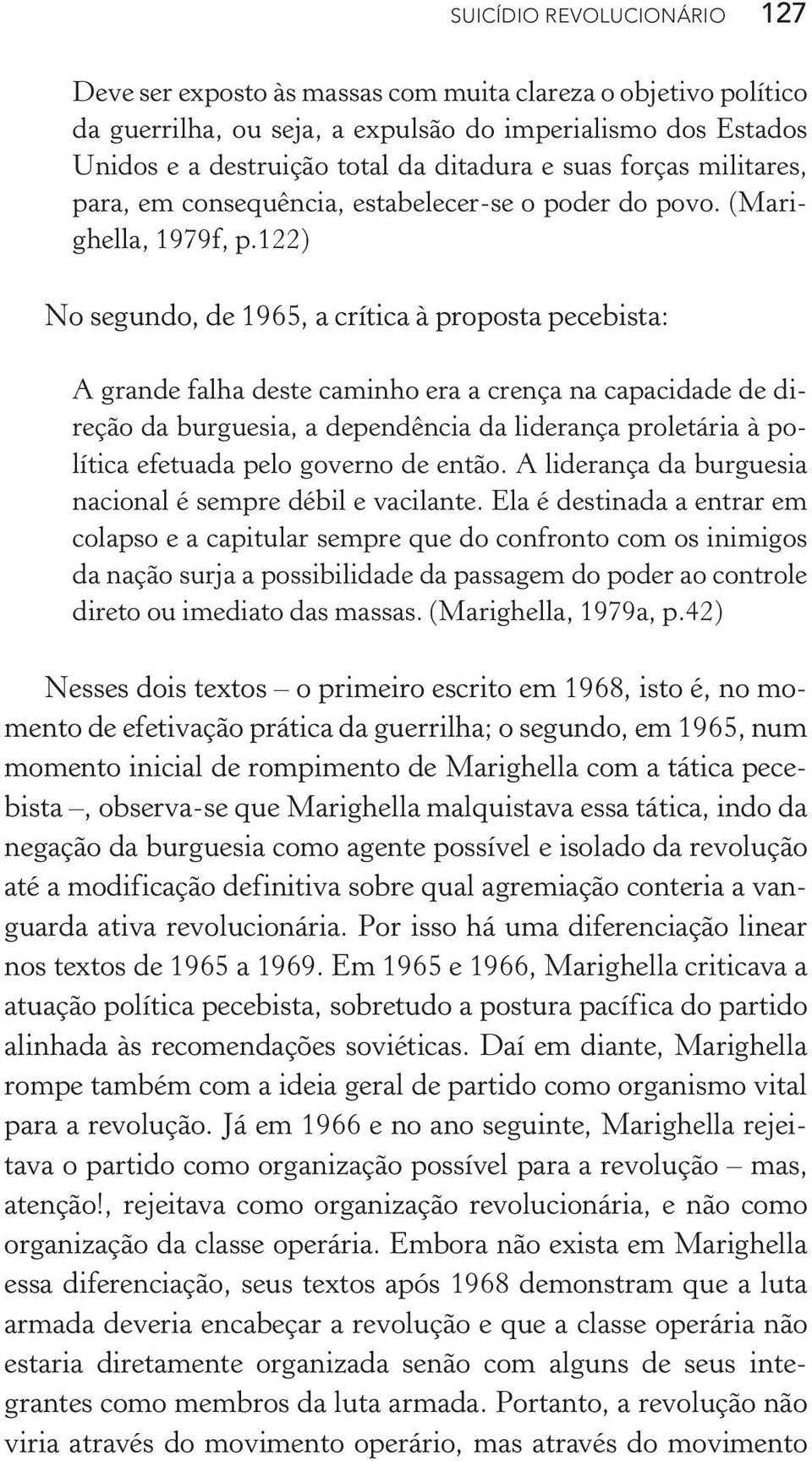 122) No segundo, de 1965, a crítica à proposta pecebista: A grande falha deste caminho era a crença na capacidade de direção da burguesia, a dependência da liderança proletária à política efetuada