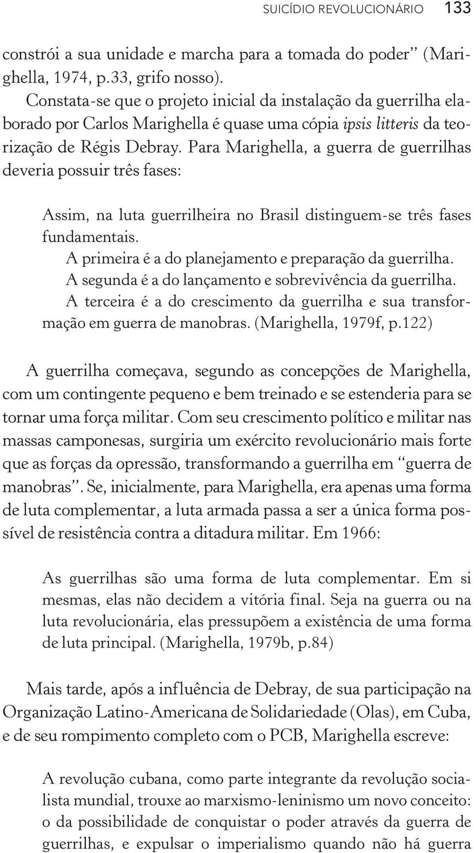 Para Marighella, a guerra de guerrilhas deveria possuir três fases: Assim, na luta guerrilheira no Brasil distinguem -se três fases fundamentais.