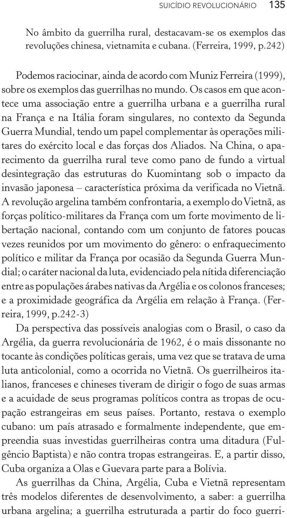 Os casos em que acontece uma associação entre a guerrilha urbana e a guerrilha rural na França e na Itália foram singulares, no contexto da Segunda Guerra Mundial, tendo um papel complementar às