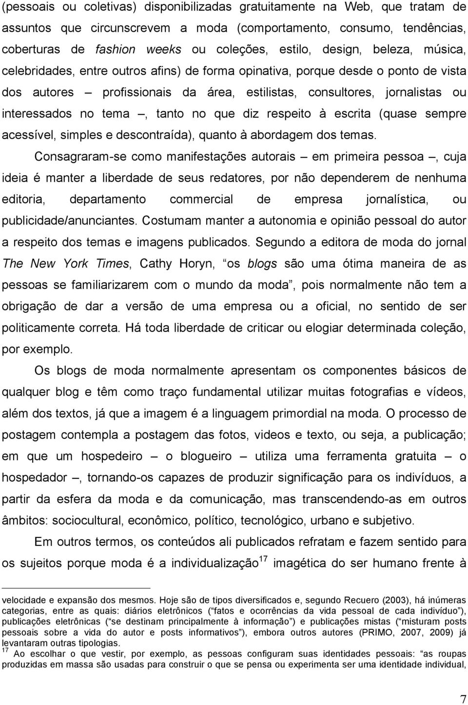 tema, tanto no que diz respeito à escrita (quase sempre acessível, simples e descontraída), quanto à abordagem dos temas.