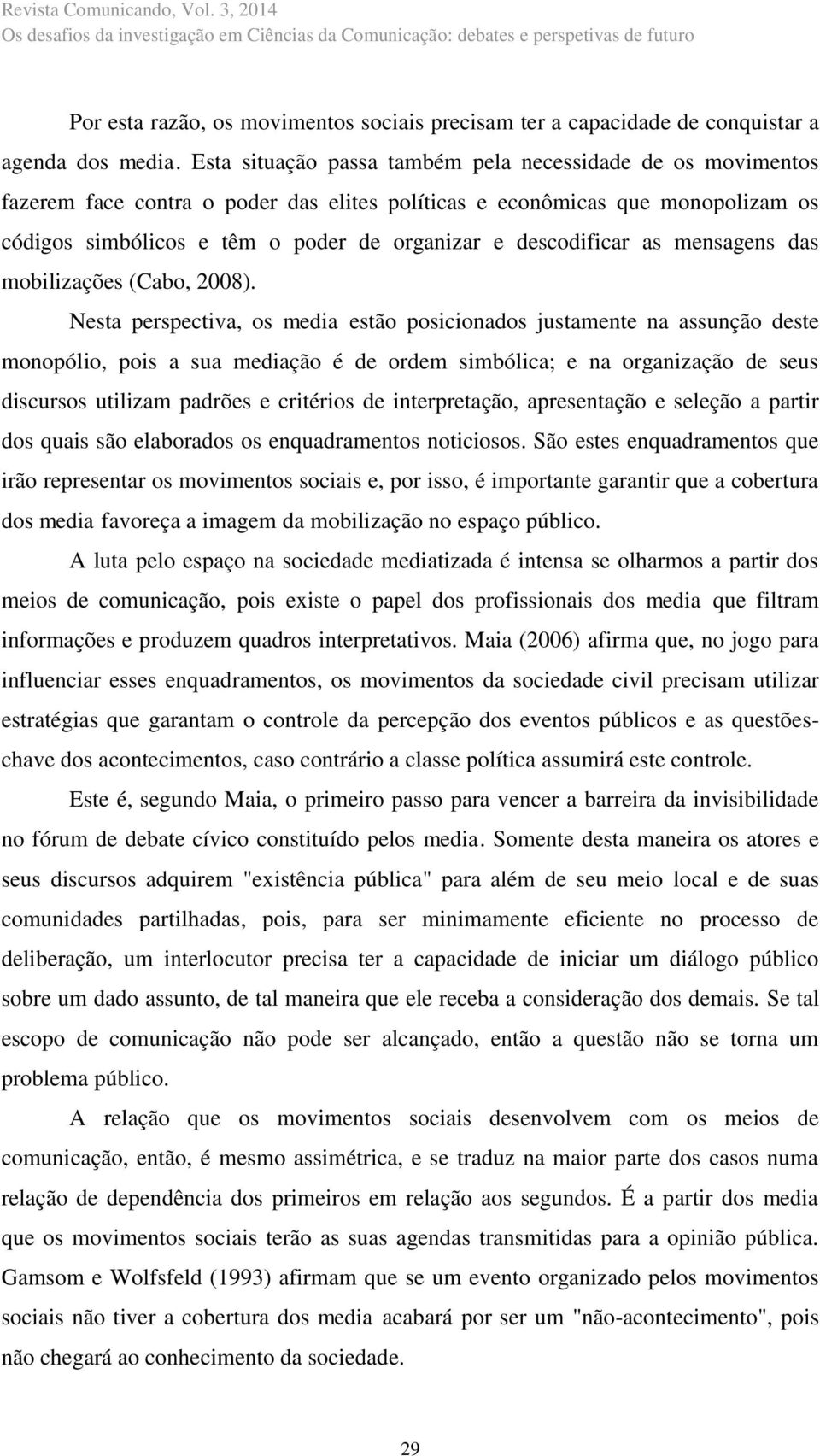 descodificar as mensagens das mobilizações (Cabo, 2008).