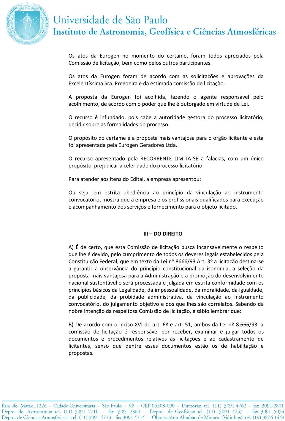 A proposta da Eurogen foi acolhida, fazendo o agente responsável pelo acolhimento, de acordo com o poder que lhe é outorgado em virtude de Lei.