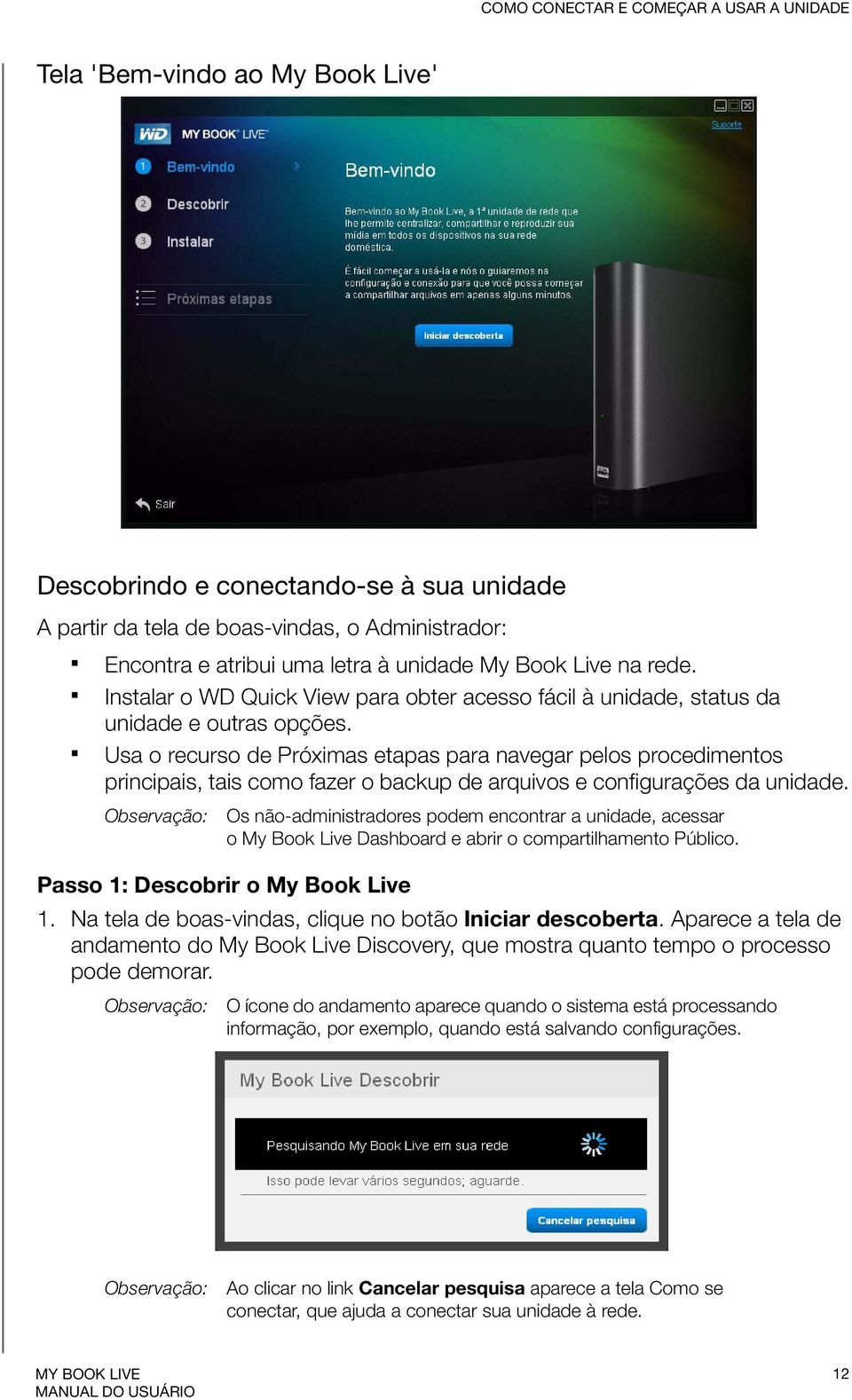 Usa o recurso de Próximas etapas para navegar pelos procedimentos principais, tais como fazer o backup de arquivos e configurações da unidade.