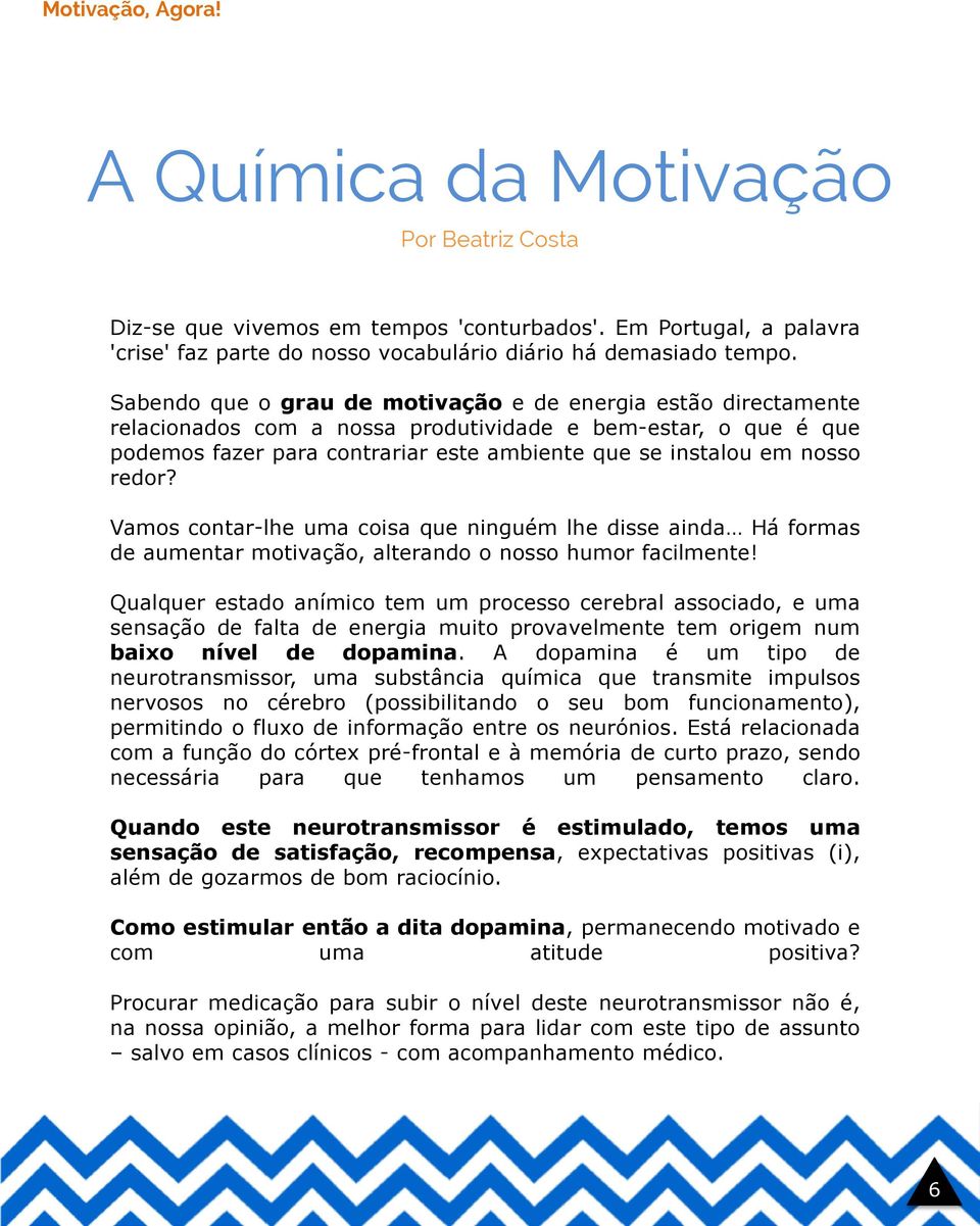 redor? Vamos contar-lhe uma coisa que ninguém lhe disse ainda Há formas de aumentar motivação, alterando o nosso humor facilmente!