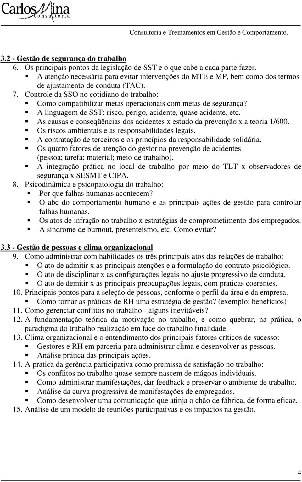 Controle da SSO no cotidiano do trabalho: Como compatibilizar metas operacionais com metas de segurança? A linguagem de SST: risco, perigo, acidente, quase acidente, etc.