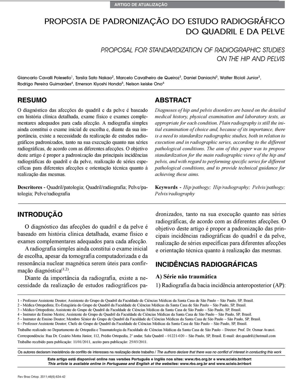 afecções do quadril e da pelve é baseado em história clínica detalhada, exame físico e exames complementares adequados para cada afecção.