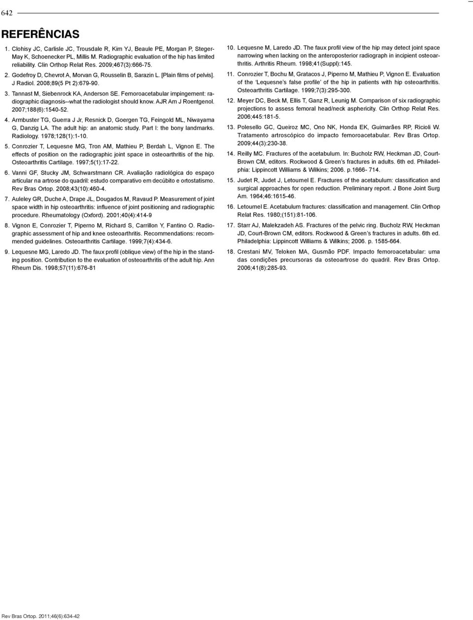 Tannast M, Siebenrock KA, Anderson SE. Femoroacetabular impingement: radiographic diagnosis--what the radiologist should know. AJR Am J Roentgenol. 2007;188(6):1540-52. 4.