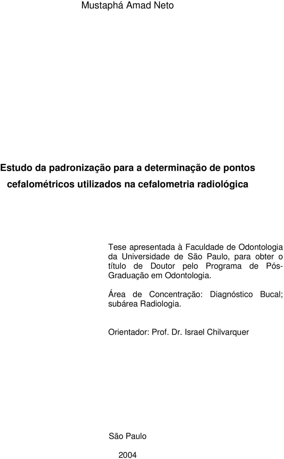 Paulo, para obter o título de Doutor pelo Programa de Pós- Graduação em Odontologia.