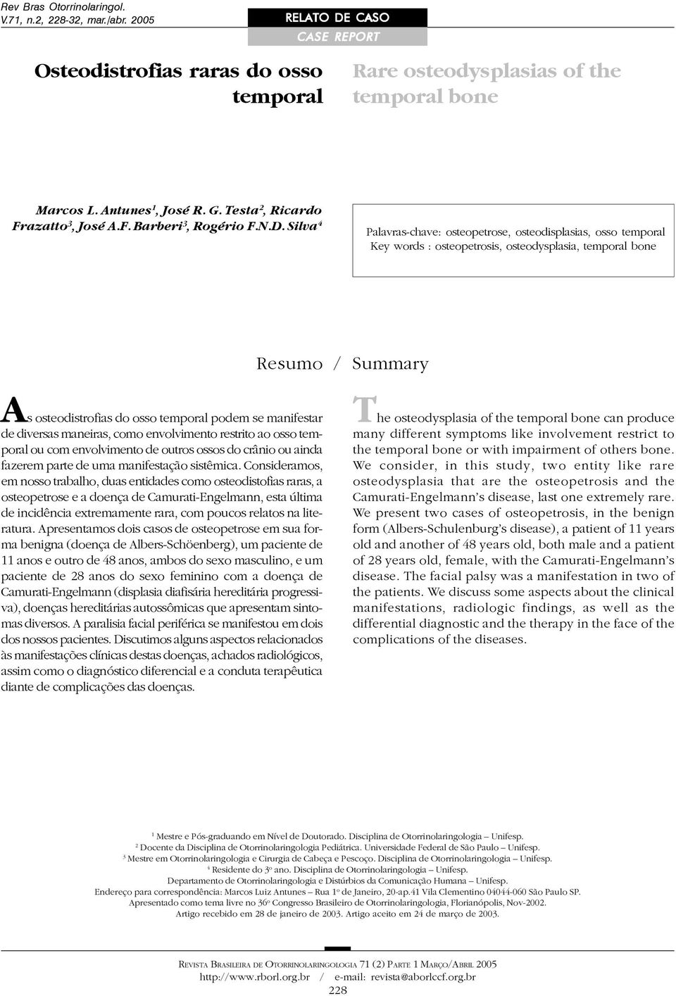 Silva 4 Palavras-chave: osteopetrose, osteodisplasias, osso temporal Key words : osteopetrosis, osteodysplasia, temporal bone Resumo / Summary As osteodistrofias do osso temporal podem se manifestar