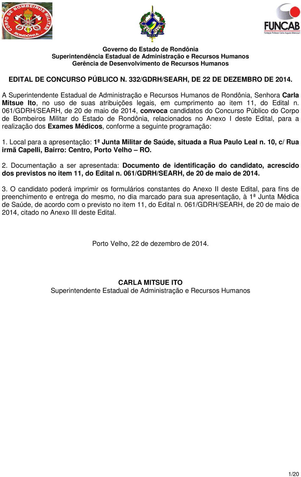 061/GDRH/SEARH, de 20 de maio de 2014, convoca candidatos do Concurso Público do Corpo de Bombeiros Militar do Estado de Rondônia, relacionados no Anexo I deste Edital, para a realização dos Exames
