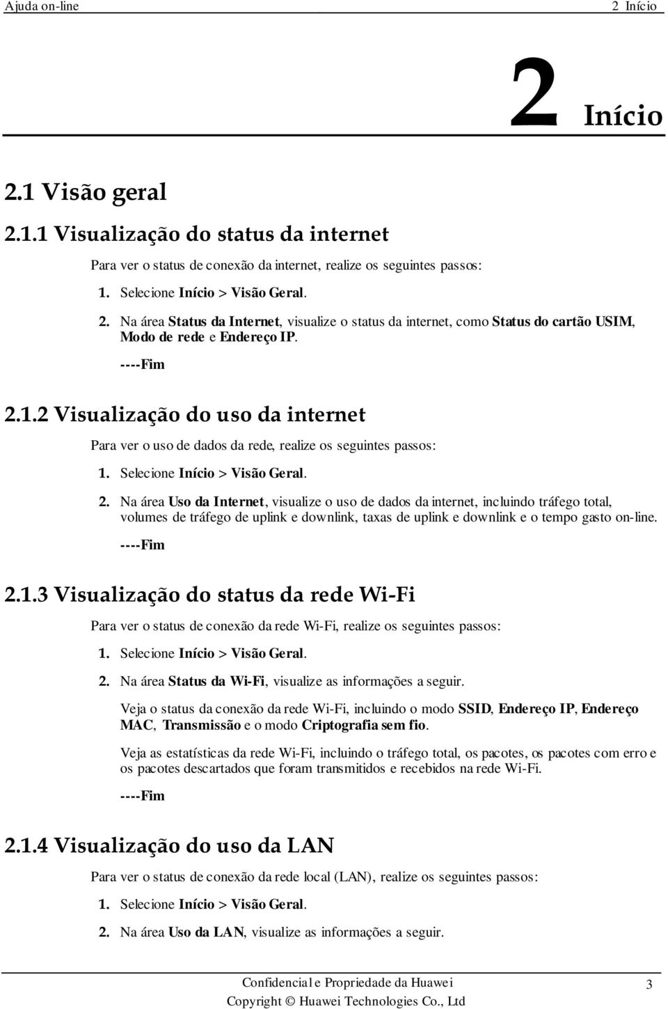 Na área Uso da Internet, visualize o uso de dados da internet, incluindo tráfego total, volumes de tráfego de uplink e downlink, taxas de uplink e downlink e o tempo gasto on-line. 2.1.